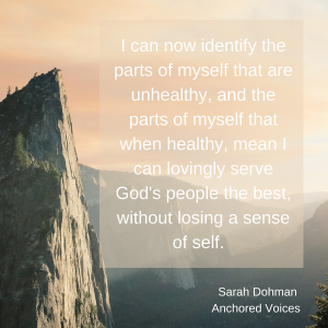 I can now identify the parts of myself that are unhealthy, and the parts of my self that when healthy, mean I can lovingly serve God's people the best, without losing a sense of self.