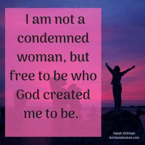 I am not a condemned woman, but free to be who God created me to be. (2)