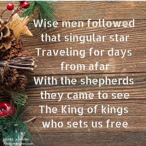 Wise men followed that singular star Traveling for days from afar With the shepherds they came to see The King of kings who sets us free